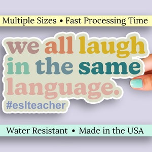 ESL Teacher We All Laugh in the Same Language Waterproof Kiss Cut Sticker. Education, English as a Second Language Vinyl Water Bottle Decal