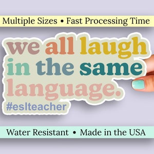 ESL Teacher We All Laugh in the Same Language Waterproof Kiss Cut Sticker. Education, English as a Second Language Vinyl Water Bottle Decal