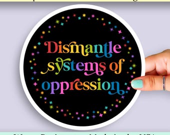 Dismantle Systems of Oppression Waterproof Vinyl Sticker. Fight Oppression, Feminist, Social Justice Education Freedom Water Resistant Decal