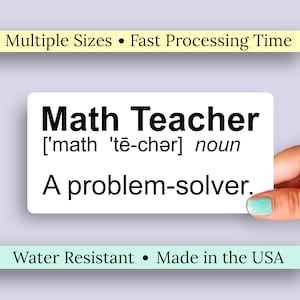 May include: White sticker with black text that reads "Math Teacher ['math 'tē-chər] noun A problem-solver."