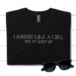 I Shoot Like a Girl Women&#39;s Hunting, Shooting Sport, Marksmanship TShirt.  Hunting, Competitive Shooting, Rifle Sport, Shooting Range Shirt