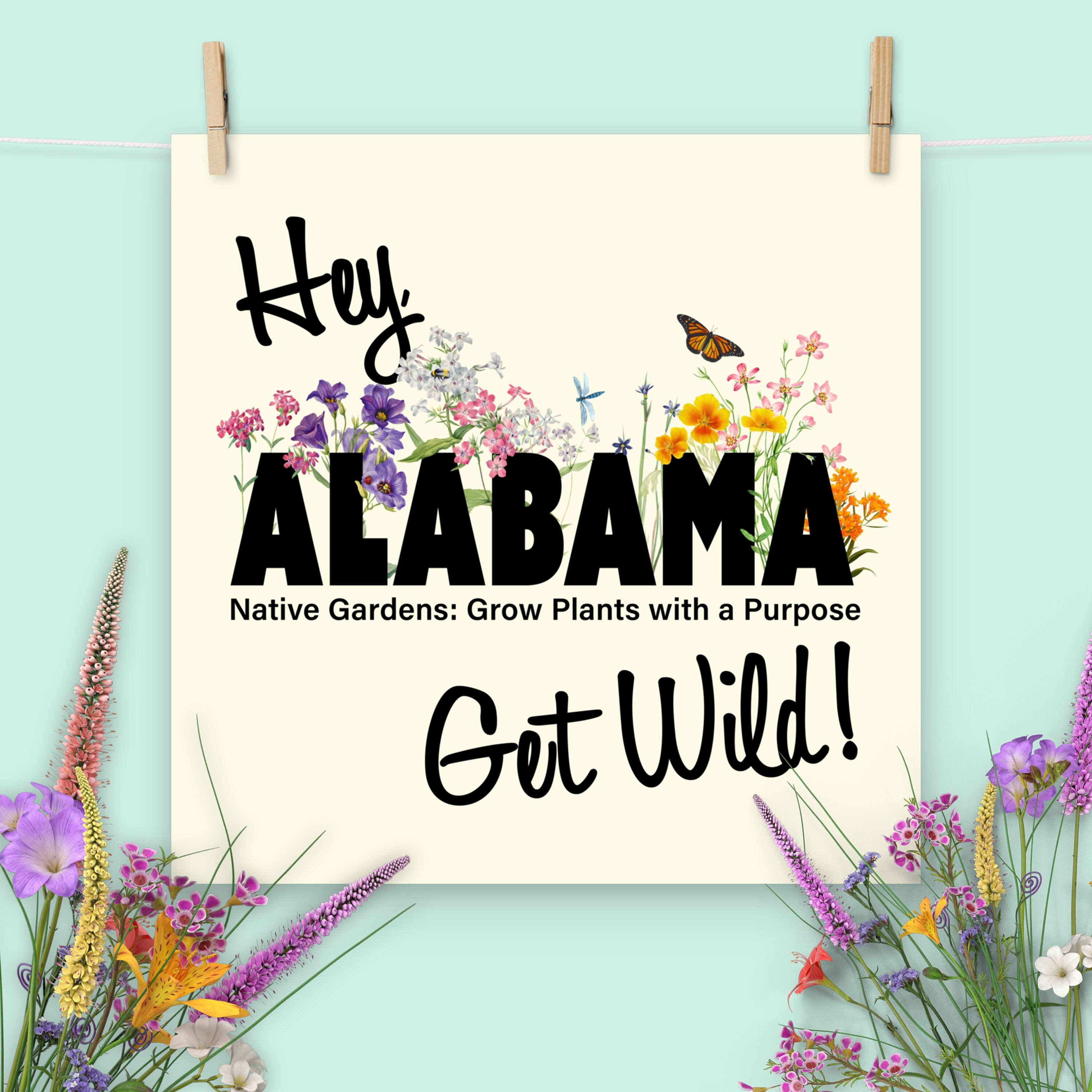 Hey Alabama Get Wild Unframed Poster. Native Gardens Are Plants