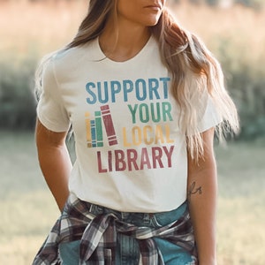 Read Library Books and Support Your Local Library TShirt. Love Libraries, Librarian, Bookworm, Book Lover, Bookish Gift.  Reading Shirt.