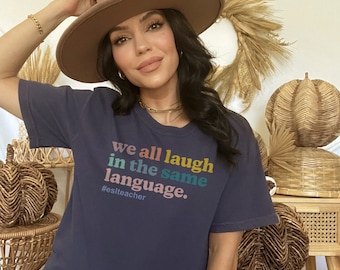 Comfort Colors ESL Teacher Navy Blue Shirt. We All Laugh in the Same Language. English as Second Language Foreign Language Student Educator