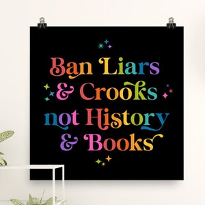 Ban Liars and Crooks not History and Books Unframed Poster Colorful Don't Ban Books, Book Lover Wall Décor. Book Lover, Librarian Gift