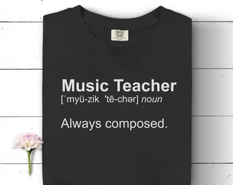 Music Teacher Definition: Always Composed Comfort Colors Funny TShirt. Trendy, Humorous Music Educator T-Shirt.  Teacher Appreciation Gift.