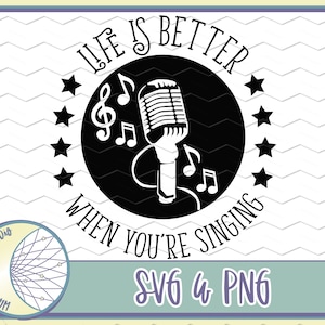 Life is Better When You're Singing PNG SVG Instant Digital Download, Music Lover, Microphone Star, Singer or Choir Teacher Gift