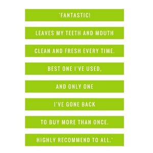 Puede incluir: Una imagen verde y blanca con el texto 'FANTASTIC! LEAVES MY TEETH AND MOUTH CLEAN AND FRESH EVERY TIME. BEST ONE I'VE USED, AND ONLY ONE I'VE GONE BACK TO BUY MORE THAN ONCE. HIGHLY RECOMMEND TO ALL.'
