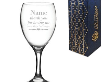 Engraved Wine Glass with Thank you for Loving Me when I'm Hangry Design