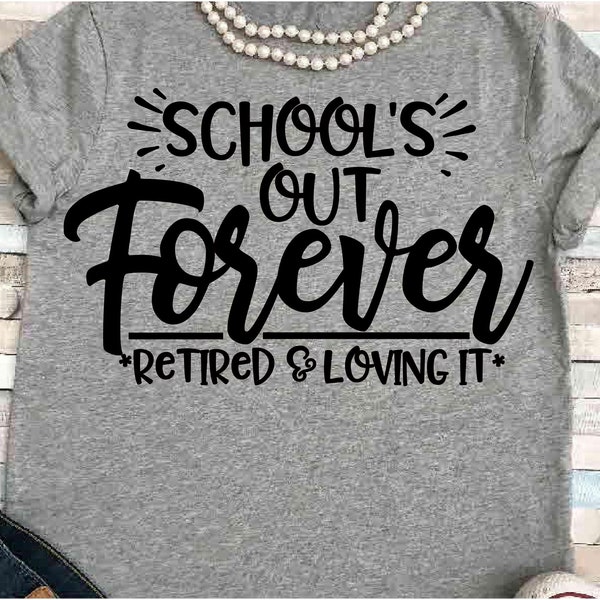 Teacher SVG DXF JPEG Silhouette Cameo Cricut School svg teacher iron on Schools out forever Retired and loving it Retired teacher principal