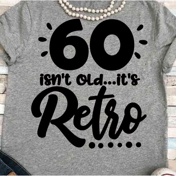 Sixty SVG DXF JPEG Silhouette Cameo Cricut 60th Birthday svg Mom svg Birthday girl svg Sixtieth birthday Sixty isn't old it's retro  retro