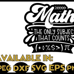 May include: Black and white graphic with the word "Math" in a stylized font, with the phrase "THE ONLY SUBJECT THAT COUNTS" below. Symbols and the word "&pi;" are included. The text "AVAILABLE IN: JPEG DXF SVG EPS PNG" is at the bottom.