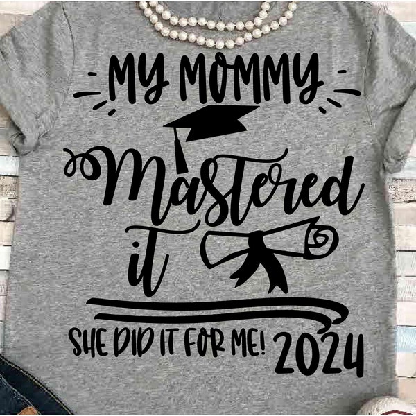 Mom SVG DXF JPEG Silhouette Cameo Cricut Class of 2024 Mastered did it for me diploma mommy matching graduation Masters degree complete sign