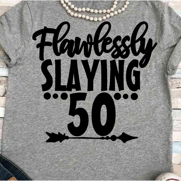 Fifty  SVG DXF JPEG Silhouette Cameo Cricut 50th Birthday svg Mom svg Birthday svg fifty birthday Flawlessly slaying 50 slay svg party