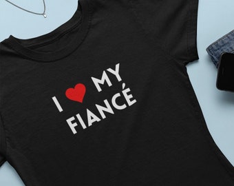 I Love My Fiance * I Heart My Fiance Shirt * Valentine's Day Shirt * Valentine Gift * Funny Tee * Fiancee Shirt * Love Shirt