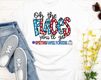 Oh the Places You'll Go * Cruise Vacation * Family Vacation * Family Matching Vacation Shirt * Birthday Vacation Shirts * Custom Shirts