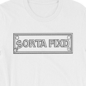 May include: White t-shirt with a black and white graphic of a metal sign that says "SORTA FIXD".