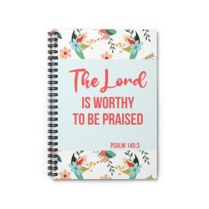 Praise the Lord, Christian Journal, Prayer Journal, Psalm 145:3 Spiral Blank Notebook, Christian Gift, Gratitude Journal, Flower Journal