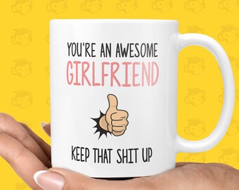 You're an Awesome Girlfriend, Keep that Shit up Gift Mug - Funny & Rude Present for Girlfriends, Anniversary, Valentines  | TH-AWE-GIRLFRIEN