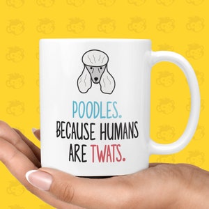 Poodles. Because Humans Are Twats Gift Mug Funny & Rude Presents for Dog Lovers, Twat Presents TH-POODLE image 1