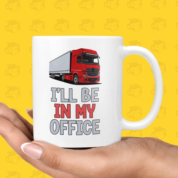 Funny 'I'll Be In My Office' Gift Mug - Presents for Truck Drivers, Lorry Workers, Wagon, Dad Presents, New Job, HGV Drivers, Hauling Job