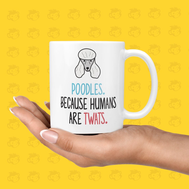 Poodles. Because Humans Are Twats Gift Mug Funny & Rude Presents for Dog Lovers, Twat Presents TH-POODLE image 1