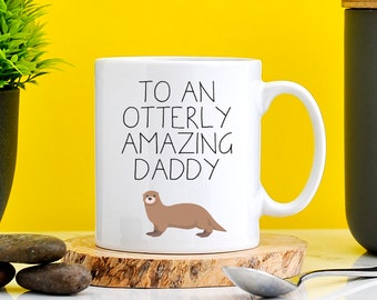 To An Otterly Amazing Daddy | Gift For Otter Lovers | Gift For Dad | Daddy Gift | Dad Mug | Animal Lover | Father's Day Gift | Otter Funny