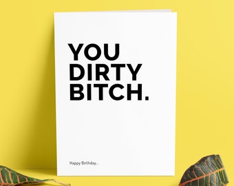 Immature Birthday Card - You Dirty Bitch - Rude Birthday Card - Card For Friend Birthday - Birthday Gifts - Friend Cards Gifts - TH-062