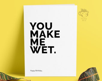 Funny & Rude Birthday Card For Boyfriend or Girlfriend - You Make Me Wet - Lesbian Birthday Cards - Husband Birthday Card - TH-009