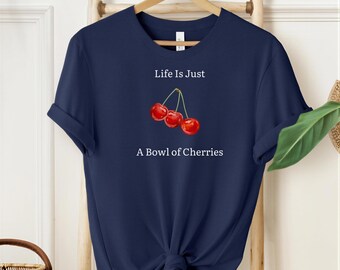 Life Is Just A Bowl Of Cherries Graphic Tee - Summer Fruit Cottagecor Gift-For Daughter