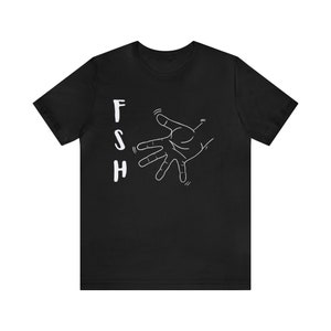 Fsh Unisex Shirt | ASL Slang Shirt | Sign Language Shirt
