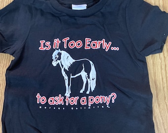 Is it too Early to ask for a pony Cute black  kids  horse tee shirt 12mo, 2T, XS (2-4)