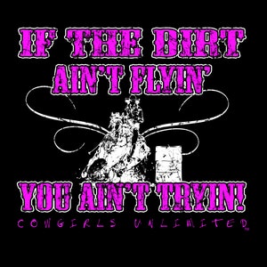 If the Dirt Aint Flyin Cowgirls Unlimited Barrel Racing  western  t-shirt