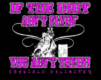 If the Dirt Aint Flyin Cowgirls Unlimited Barrel Racing  western  t-shirt