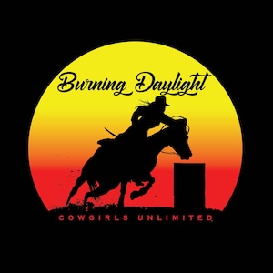 Burning Daylight Cowgirls Unlimited Barrel Racing  western  t-shirt