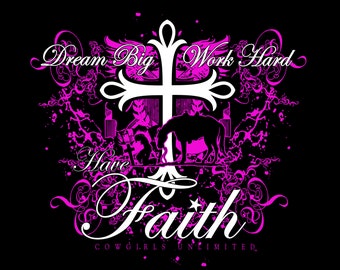 Dream Big, Work Hard, Have Faith  Cowgirls Unlimited  western  t-shirt