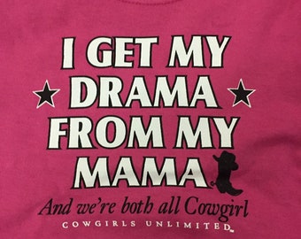 I get my Drama from my mama and were both all cowgirl  Cute sangria  kids  cowgirl tee shirt 12mo, 2T, XS (2-4), S(6-8)