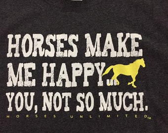 Horses Make Me Happy... You, not so much.hores riding Horses Unlimited t-shirt, Horses Shirt, Rodeo Shirt, Western Shirt, Country Girl Shirt