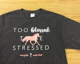 Too Blessed to be Stressed  Faith Cowgirls Unlimited- Horse Western  t-shirt