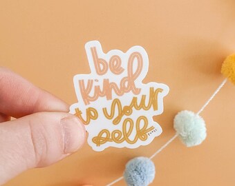 Be kind to yourself sticker / inspirational quote / words of affirmation / mental health art hydro flask vinyl decal positive quote sticker