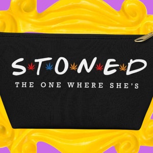 The One Where She&#39;s Stoned Stash Bag - Accessory Pouch - Makeup Bag