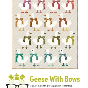 May include: A quilt pattern titled Geese With Bows by Elizabeth Hartman featuring a grid of sixteen white geese, each wearing a patterned bow in various colors including red, orange, brown, green, and blue, set against a light beige background.