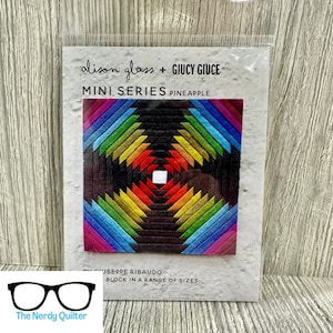 May include: A colorful rainbow pineapple quilt block pattern with the text "alison glass + GIUCY GIUCE MINI SERIES PINEAPPLE BY GIUSEPPE RIBAUDO BLOCK IN A RANGE OF SIZES" on a white background.