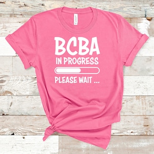 BCBA In Progress ABA Shirt / ABA Tshirt / aba Therapist Shirt / Behavior Analyst Shirt / Applied Behavior Analyst Tshirt
