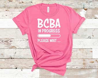BCBA In Progress ABA Shirt / ABA Tshirt / aba Therapist Shirt / Behavior Analyst Shirt / Applied Behavior Analyst Tshirt