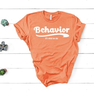 Behavior it&#39;s what we do Shirt / ABA Tshirt / aba Therapist Shirt / Behavior Analyst Shirt / Applied Behavior Analyst Tshirt