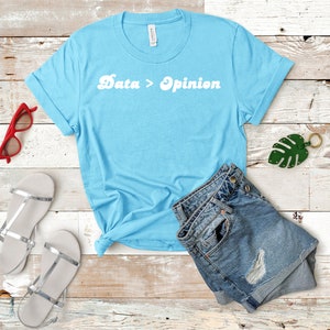 Data greater that opinion ABA Shirt / ABA Tshirt / aba Therapist Shirt / Behavior Analyst Shirt / Applied Behavior Analyst Tshirt