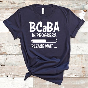 BCaBA In Progress ABA Shirt / ABA Tshirt / ABA Therapist Shirt / Behavior Analyst Shirt / Applied Behavior Analyst Tshirt