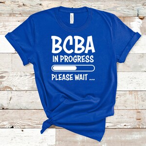 BCBA In Progress ABA Shirt / ABA Tshirt / aba Therapist Shirt / Behavior Analyst Shirt / Applied Behavior Analyst Tshirt