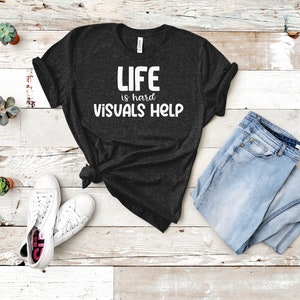 Life is hard visuals help ABA Tshirt / aba Therapist Shirt / Behavior Analyst Shirt / Applied Behavior Analyst Tshirt